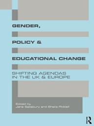 Icon image Gender, Policy and Educational Change: Shifting Agendas in the UK and Europe