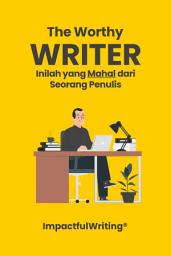 Icon image The Worthy Writer: Inilah yang Mahal dari Seorang Penulis