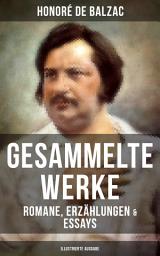 Icon image Gesammelte Werke von Balzac: Romane, Erzählungen & Essays (Illustrierte Ausgabe): 65 Titel in einem Buch: Vater Goriot, Glanz und Elend der Kurtisanen, Verlorene Illusionen, Vendetta, Eugénie Grandet, Katharina von Medici, Facino Cane, Die falsche Geliebte, Adieu...