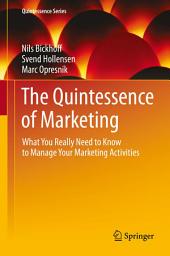 Icon image The Quintessence of Marketing: What You Really Need to Know to Manage Your Marketing Activities