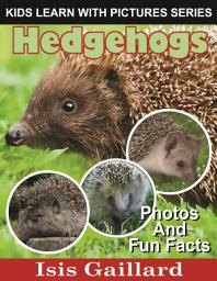 Icon image Hedgehogs Photos and Fun Facts for Kids: Amazing Animal Pictures in Nature