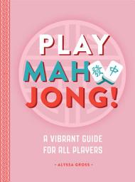 Icon image Play Mahjong!: A Vibrant Guide for All Players