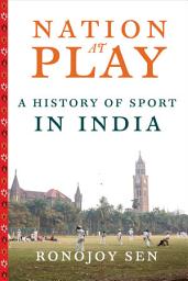 Icon image Nation at Play: A History of Sport in India