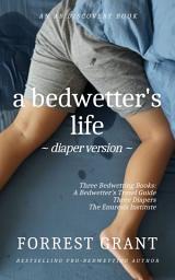 Icon image A Bedwetter's Life - Diaper Version: Living with and loving the wet sheets