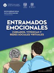 Icon image Entramados Emocionales: cuidados, vivencias y redes sociales virtuales (Colección Emociones e Interdisciplina)