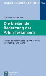 Icon image Die bleibende Bedeutung des Alten Testaments: Studien zur Relevanz des ersten Kanonteils für Theologie und Kirche