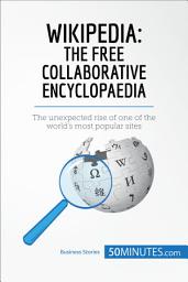 Icon image Wikipedia, The Free Collaborative Encyclopaedia: The unexpected rise of one of the world’s most popular sites