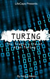 Icon image Turing: The Tragic Life of Alan Turing