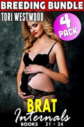 Icon image Brat Internals Breeding Bundle : Books 21 - 24 (Rough Erotica Breeding Erotica First Time Erotica Virgin Erotica Age Gap Erotica Collection)