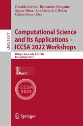 Icon image Computational Science and Its Applications – ICCSA 2022 Workshops: Malaga, Spain, July 4–7, 2022, Proceedings, Part I