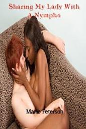 Icon image Sharing My Lady With a Nympho [Gangbang Erotica/BBW Erotica/Interracial/Lactation Erotica]