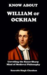 Icon image KNOW ABOUT "WILLIAM OF OCKHAM": UNVEILING THE RAZOR-SHARP MIND OF MEDIEVAL PHILOSOPHY