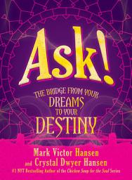 Icon image Ask!: The Bridge from Your Dreams to Your Destiny