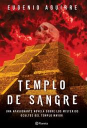 Icon image Templo de sangre: Una apasionante novela sobre los misterios ocultos del Templo Mayor.