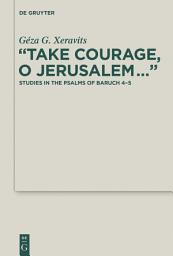 Icon image “Take Courage, O Jerusalem...”: Studies in the Psalms of Baruch 4–5