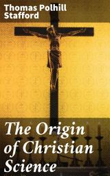 Icon image The Origin of Christian Science: Exploring the Evolution of Christian Science: A Scholarly Analysis of Religious Origins and Practices