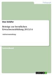 Icon image Beiträge zur beruflichen Erwachsenenbildung 2013/14: -Aufsatzsammlung-