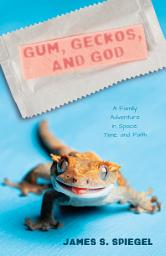 Icon image Gum, Geckos, and God: A Family Adventure in Space, Time, and Faith