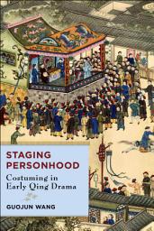 Icon image Staging Personhood: Costuming in Early Qing Drama