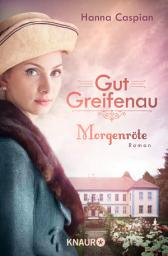 Icon image Gut Greifenau - Morgenröte: Roman | Band 3 der großen Familiensaga der Bestseller-Autorin Hanna Caspian