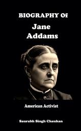 Icon image Biography of "Jane Addams": American Activist