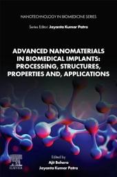 Icon image Advanced Nanomaterials in Biomedical Implants: Processing, Structures, Properties and, Applications