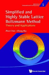 Icon image Simplified And Highly Stable Lattice Boltzmann Method: Theory And Applications