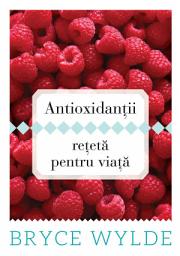 Icon image Antioxidantii, reteta pentru viata. Cum sa folosesti puterea antioxidantilor pentru a preveni aparitia bolilor si a ramane sanatos toata viata