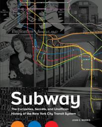 Icon image Subway: The Curiosities, Secrets, and Unofficial History of the New York City Transit System