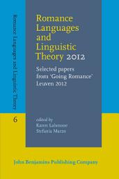 Icon image Romance Languages and Linguistic Theory 2012: Selected papers from 'Going Romance' Leuven 2012