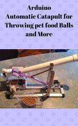 Icon image Arduino Automatic Catapult for Throwing pet food Balls and More