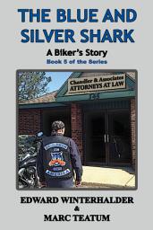 Icon image The Blue And Silver Shark: A Biker's Story (Book 5 of the Series)