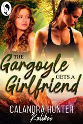 Icon image The Gargoyle Gets A Girlfriend: Paranormal Lesbian Romance