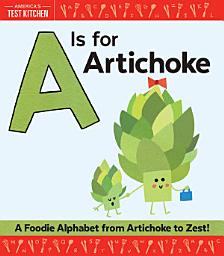 Icon image A Is for Artichoke: A Foodie Alphabet from Artichoke to Zest