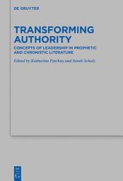 Icon image Transforming Authority: Concepts of Leadership in Prophetic and Chronistic Literature