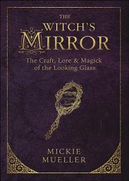 Icon image Witch's Mirror: The Craft, Lore & Magick of the Looking Glass, Volume 4