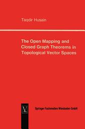 Icon image The Open Mapping and Closed Graph Theorems in Topological Vector Spaces