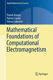 Icon image Applied Mathematical Sciences: Mathematical Foundations of Computational Electromagnetism