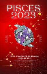 Icon image Your Complete Pisces 2023 Personal Horoscope: Monthly Astrological Prediction Forecast Readings of Every Zodiac Astrology Sun Star Signs- Love, Romance, Money, Finances, Career, Health, Travel, Spirituality.