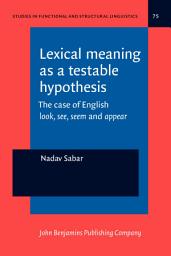 Icon image Lexical meaning as a testable hypothesis: The case of English <i>look</i>, <i>see</i>, <i>seem</i> and <i>appear</i>