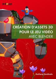 Icon image Création d'assets 3D pour le jeu vidéo avec Blender: Édition 2