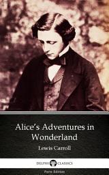 Icon image Alice’s Adventures in Wonderland by Lewis Carroll - Delphi Classics (Illustrated)