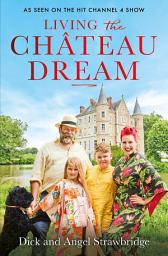 Icon image Living the Château Dream: As seen on the hit Channel 4 show Escape to the Château