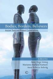 Icon image "Bodies, Borders, Believers": Ancient Texts and Present Conversations