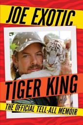 Icon image Tiger King: The Official Tell-All Memoir