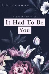 Icon image It Had To Be You: A Cracks Novella