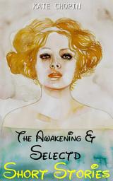 Icon image THE AWAKENING AND SELECTED SHORT STORIES: Popular Books by KATE CHOPIN : All times Bestseller Demanding Books