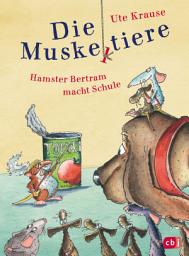 Icon image Die Muskeltiere – Hamster Bertram macht Schule: Die kleinen Abenteuer mit den Muskeltieren