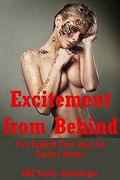 Icon image Excitement from Behind: Five Explicit First Anal Sex Erotica Stories