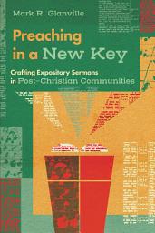 Icon image Preaching in a New Key: Crafting Expository Sermons in Post-Christian Communities